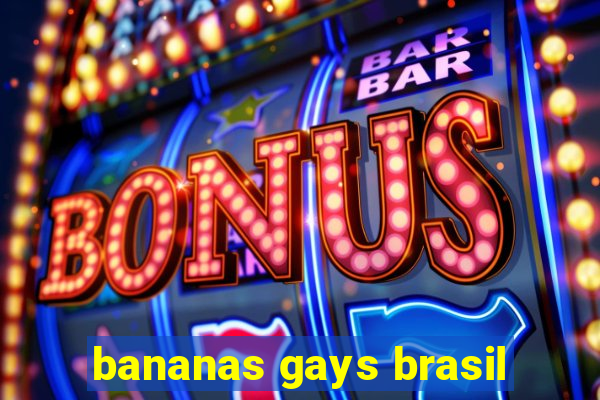 bananas gays brasil